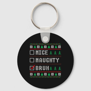 Nice Naughty Bruh Xmas Frauen Männer Kinder hässli Schlüsselanhänger