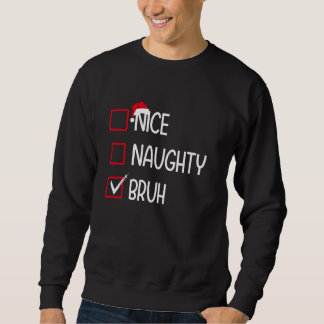 Nice Naughty Bruh Xmas Geschenke Funny Christmas L Sweatshirt