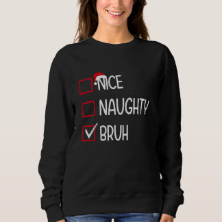 Nice Naughty Bruh Xmas Geschenke Funny Christmas L Sweatshirt