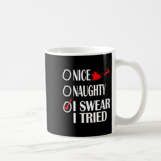 Nice Naughty Christmas Shirt I Swear I Tried Funny Kaffeetasse (Rechts)