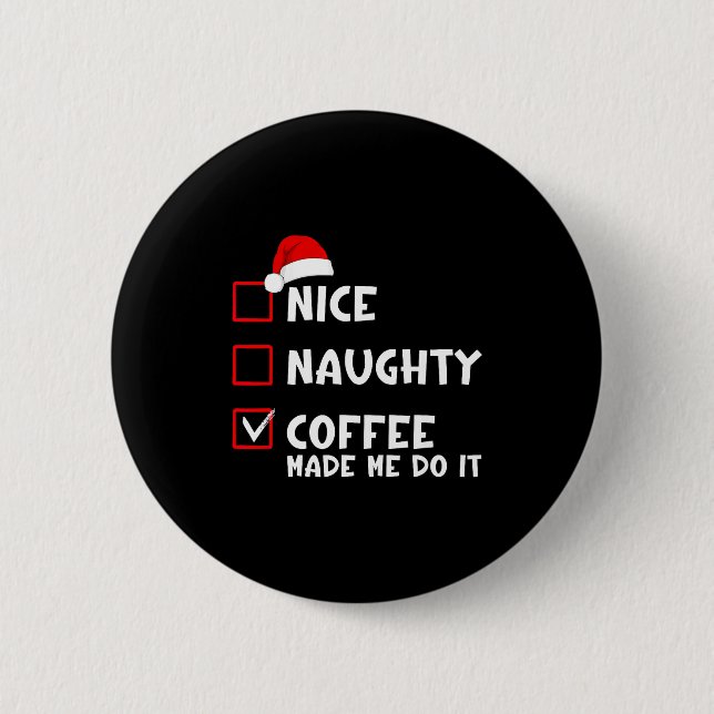 Nice Naughty Coffee Made Me Do It Funny Christmas  Button (Vorderseite)