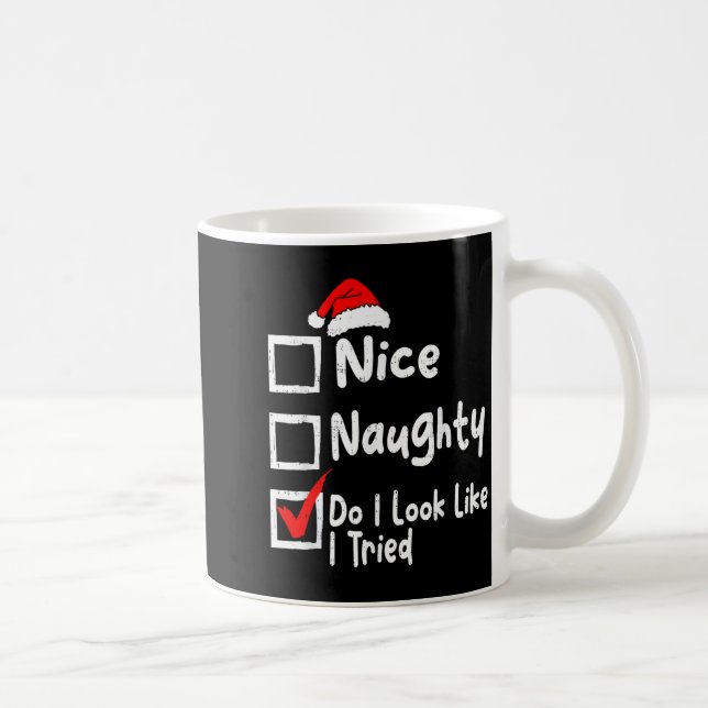 Nice Naughty Do I Look Like I Tried Funny Christma Kaffeetasse (Rechts)