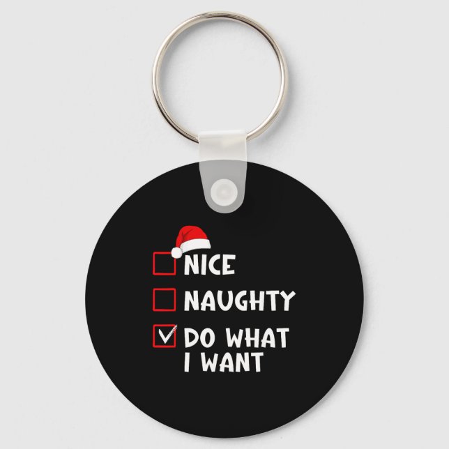 Nice Naughty Do What I Want Funny Christmas List  Schlüsselanhänger (Vorderseite)