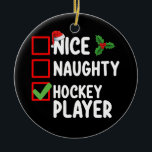 Nice Naughty Hockey Player Weihnachtsliste Santa Keramik Ornament<br><div class="desc">Nice Naughty Hockey Player Weihnachtsliste Weihnachtsfeiertag</div>
