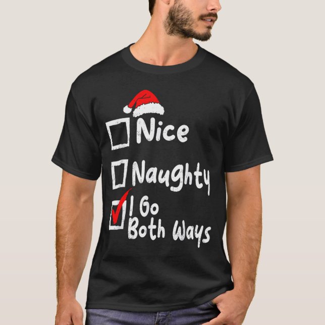 Nice Naughty I Go Both Ways Funny Christmas List F T-Shirt (Vorderseite)