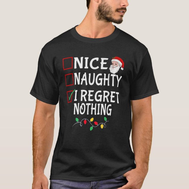 Nice Naughty I Regret Nothing Funny Christmas List T-Shirt (Vorderseite)