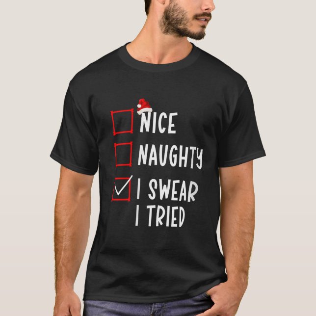 Nice Naughty I Swear I Tried Funny Christmas List  T-Shirt (Vorderseite)