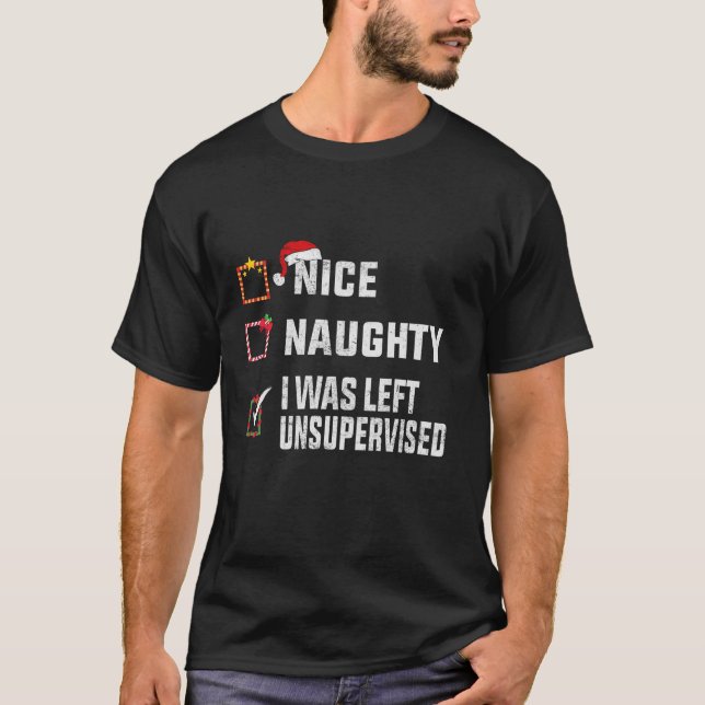 Nice Naughty I Was Left Unsupervised List Christma T-Shirt (Vorderseite)