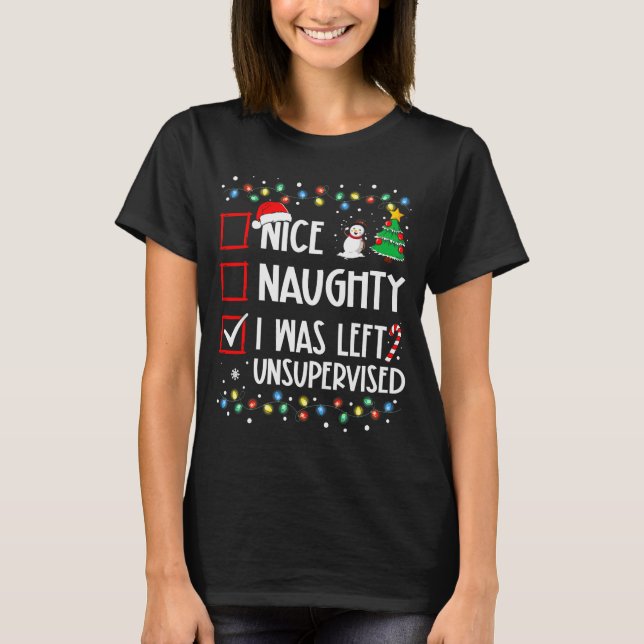 Nice Naughty I Was Left Unsupervised List Christma T-Shirt (Vorderseite)