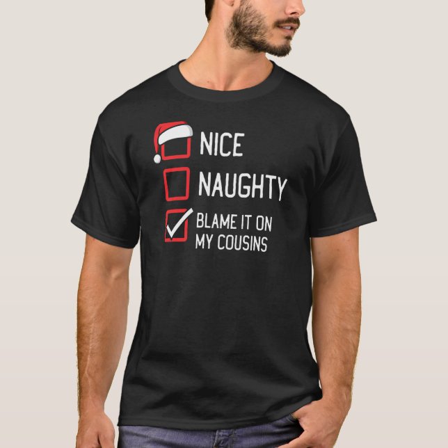 Nice Naughty List Schuld daran auf meinen Cousins  T-Shirt (Vorderseite)