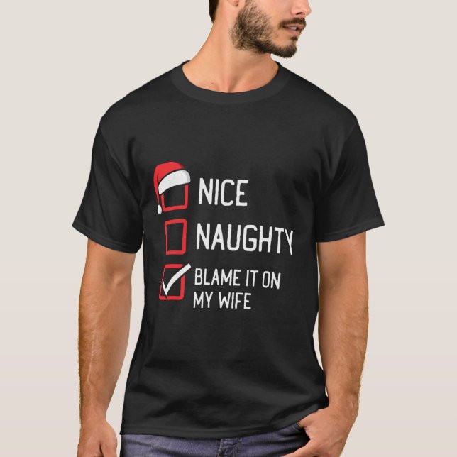 Nice Naughty List Schuld daran auf meiner Ehefrau  T-Shirt (Vorderseite)