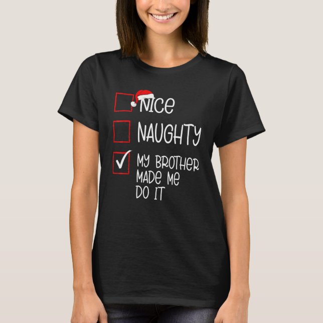 Nice Naughty mein Bruder ließ mich machen Weihnach T-Shirt (Vorderseite)