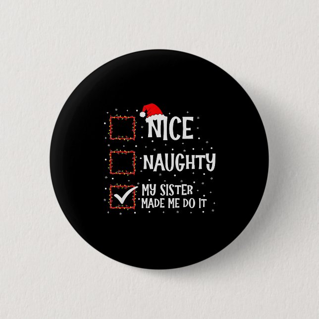 Nice Naughty My Sister Made Me Do It Funny Christm Button (Vorderseite)