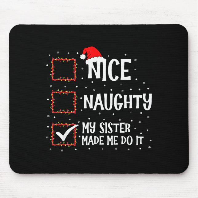Nice Naughty My Sister Made Me Do It Funny Christm Mousepad (Vorne)
