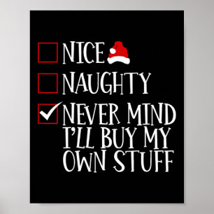 Nice Naughty Never Mind Ich kaufe mein eigenes Stu Poster