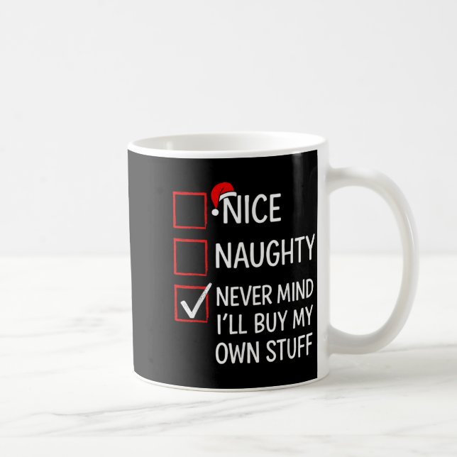 Nice Naughty Never Mind I'll Buy My Own Stuff Chri Kaffeetasse (Rechts)
