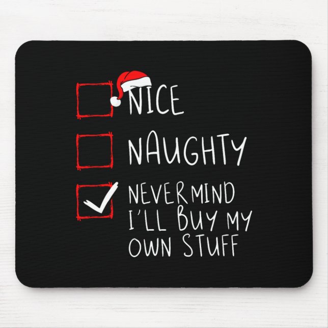Nice Naughty Never Mind Ill Buy My Own Stuff  Mousepad (Vorne)