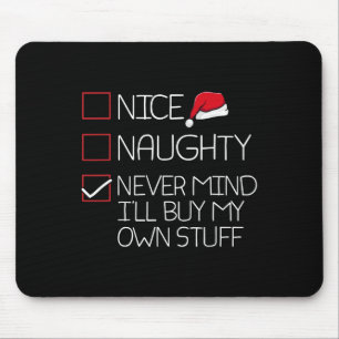 Nice Naughty Nevermind Ich kaufe meine eigenen Stu Mousepad
