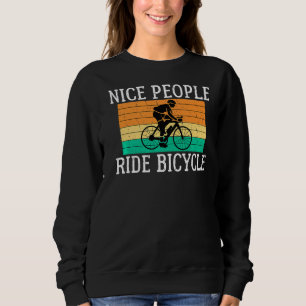 Nice People Ride Bicycle Bike Bicycle Sweatshirt