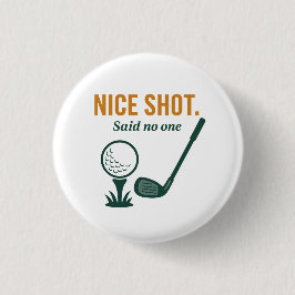 Nice Shot. Said No One – Golf Rage Collection Button