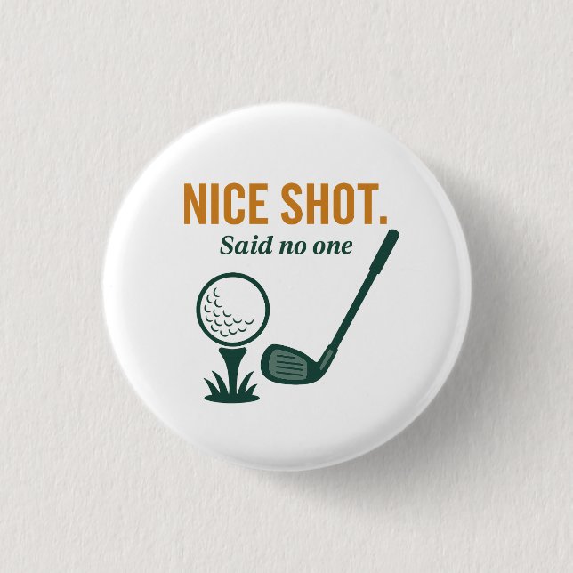 Nice Shot. Said No One – Golf Rage Collection Button (Vorderseite)