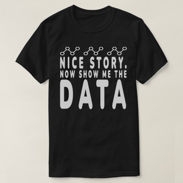 Nice Story Now Show Me: Daten, Datenanalysator, Da T-Shirt (Design vorne)