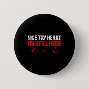 Nice Try Heart Im Still here, Herz-Krankheit Aware Button