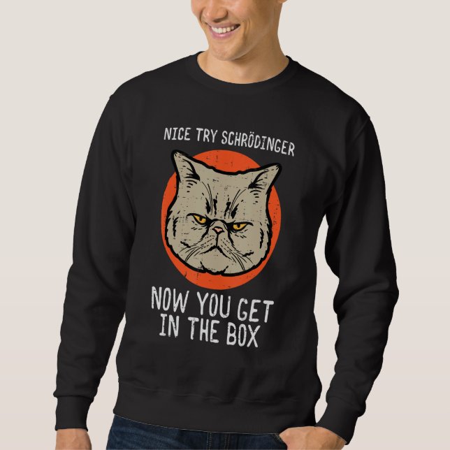 Nice Try Schrodinger Cat  Quantum Physics Men Wome Sweatshirt (Vorderseite)