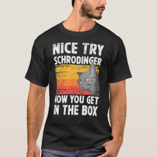 Nice Try Schrodinger jetzt kommen Sie in der Schac T-Shirt