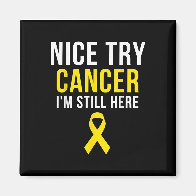Nice Try Survivor Sarcoma Krebs Bewusstsein Gelb Magnet (Vorne)
