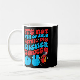 Nicht 4. Juli, bis mein Wiener rauskommt Funny Hot Kaffeetasse