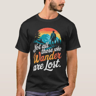 Nicht alle, die wandern, haben den T - Shirt verlo