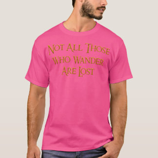 Nicht alle, die wandern, sind beim Wandern im Shir T-Shirt