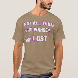 Nicht alle, die wandern, sind verloren T-Shirt
