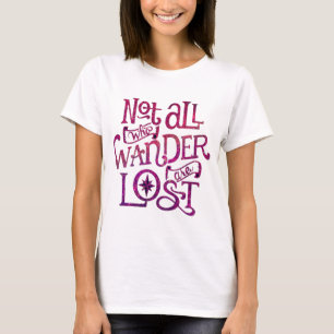 Nicht alle, die wandern, sind verloren T-Shirt