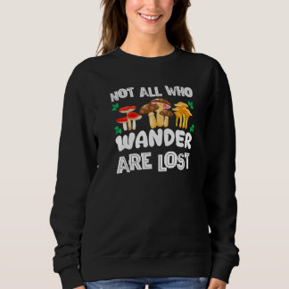 Nicht alle, die wandern, sind verlorene Pilze Sweatshirt