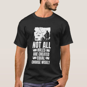 Nicht alle Löcher sind gleich geschaffen Wählen Si T-Shirt