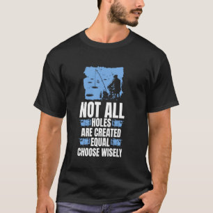 Nicht alle Löcher sind gleich geschaffen Wählen Si T-Shirt