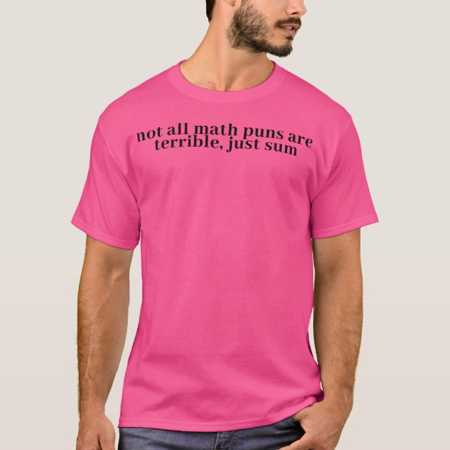 Nicht alle Mathematik Puns sind schrecklich, nur u T-Shirt (Vorderseite)