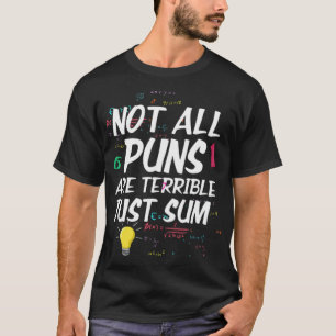 Nicht alle Puns sind schrecklich, nur um Mathemati T-Shirt