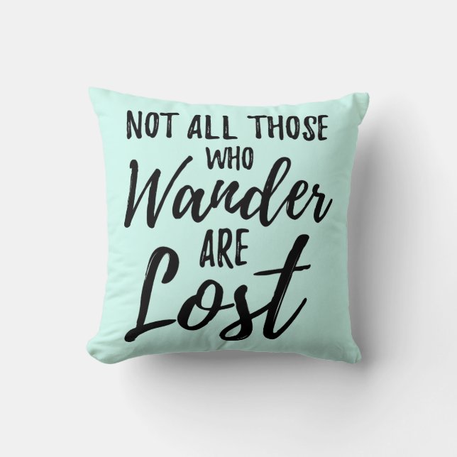 Nicht alles die, die Wander verloren sind Kissen (Vorderseite)