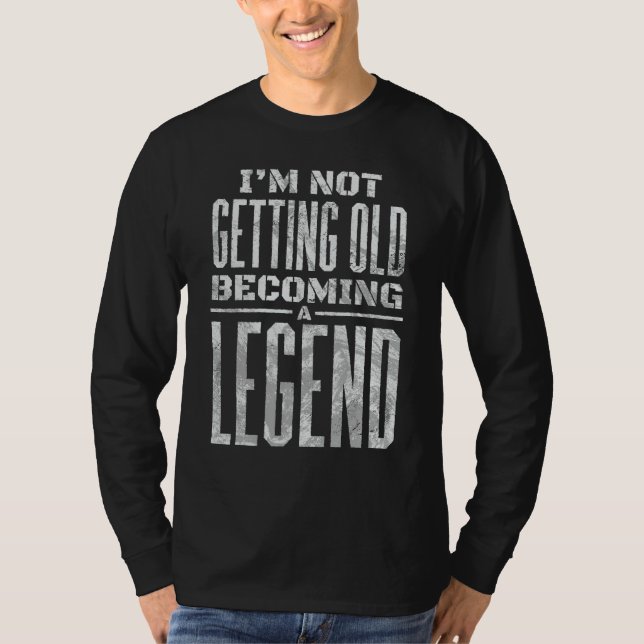 Nicht alt werden. Eine Legende werden T-Shirt (Vorderseite)