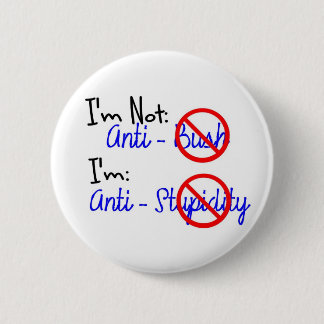 Nicht Anti-Bush, Anti-Dummheit Button