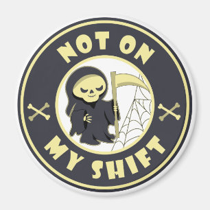 Nicht auf meiner Schicht Grim Sensenmann Halloween Magnet