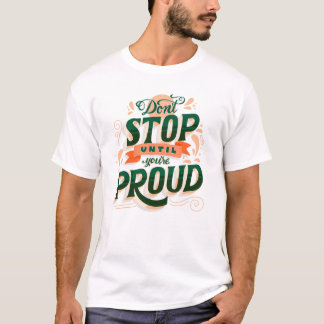 "Nicht aufhören, bis du stolz bist" Grafik-T-Shirt T-Shirt