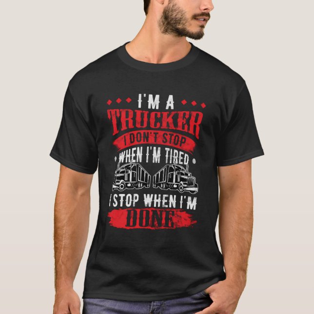 Nicht aufhören, wenn müde LKWer Geschenk LKW Dri T-Shirt (Vorderseite)