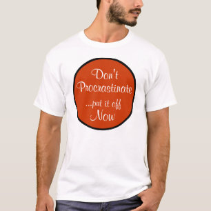 Nicht aufschieben T-Shirt