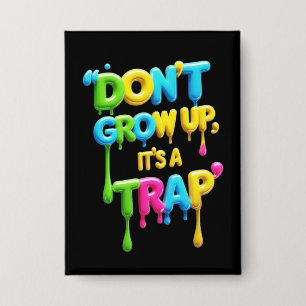 Nicht aufwachsen, es ist eine Falle Funny Quote Button