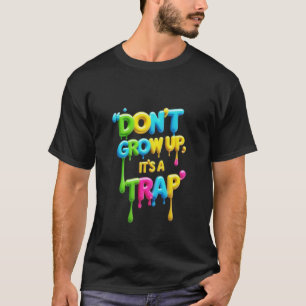 Nicht aufwachsen, es ist eine Falle   Funny Quote  T-Shirt