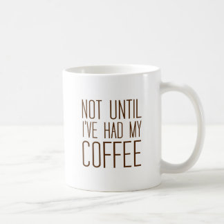 Nicht bis ich meinen einfachen KAFFEE I Kaffeetasse